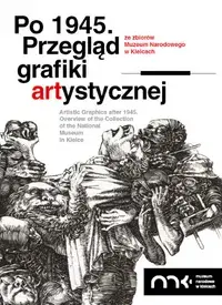 Po 1945. Przegląd grafiki artystycznej ze zbiorów Muzeum Narodowego w Kielcach