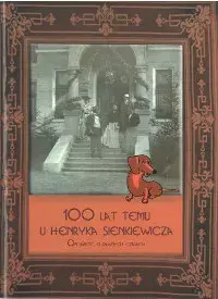 Sto lat temu u Henryka Sienkiewicza. Opowieść o dawnych czasach