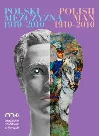 Polski mężczyzna 1910-2010. Katalog wystawy /  Polish Man 1910-2010. Exhibition Catalogue