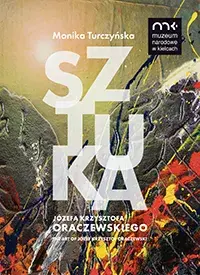 Sztuka Józefa Krzysztofa Oraczewskiego / The Art of Józef Krzysztof Oraczewski