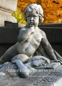 GRAVÉS DANS LA MÉMOIRE. Les tombeaux polonais en France