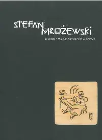Stefan Mrożewski. Warsztat artysty.  Ze zbiorów Muzeum Narodowego w Kielcach