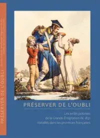 Préserver de l'oubli. Les exilés polonais de la Grande Émigration de 1831 installés dans les provinces françaises