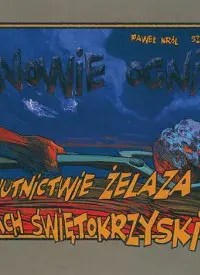 Panowie ognia. O starożytnym hutnictwie żelaza w Górach Świętokrzyskich