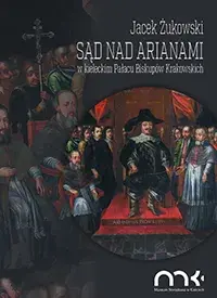  Sąd nad arianami w kieleckim Pałacu Biskupów Krakowskich